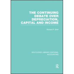 The Continuing Debate Over Depreciation, Capital and Income (RLE Accounting) The Continuing Debate Over Depreciation, Capital and Income (RLE Accounting)