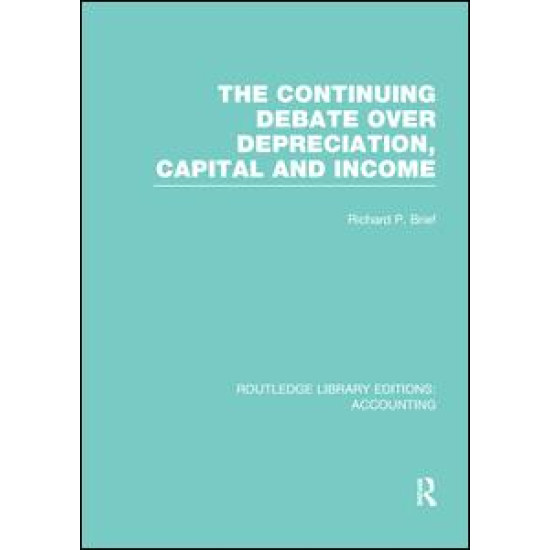 The Continuing Debate Over Depreciation, Capital and Income (RLE Accounting) The Continuing Debate Over Depreciation, Capital and Income (RLE Accounting)