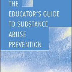 The Educator's Guide To Substance Abuse Prevention The Educator's Guide To Substance Abuse Prevention