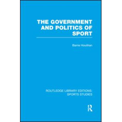 The Government and Politics of Sport (RLE Sports Studies) The Government and Politics of Sport (RLE Sports Studies)