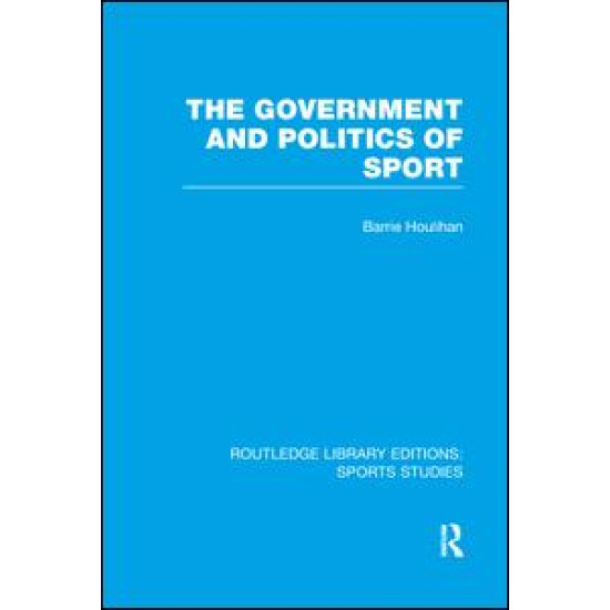 The Government and Politics of Sport (RLE Sports Studies) The Government and Politics of Sport (RLE Sports Studies)