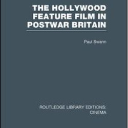 The Hollywood Feature Film in Postwar Britain The Hollywood Feature Film in Postwar Britain