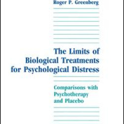 The Limits of Biological Treatments for Psychological Distress The Limits of Biological Treatments for Psychological Distress