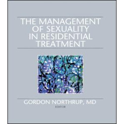 The Management of Sexuality in Residential Treatment The Management of Sexuality in Residential Treatment