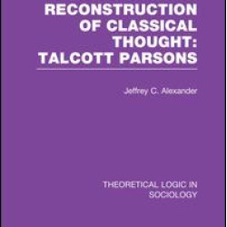 Modern Reconstruction of Classical Thought: Talcott Parsons Modern Reconstruction of Classical Thought: Talcott Parsons