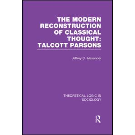 Modern Reconstruction of Classical Thought: Talcott Parsons Modern Reconstruction of Classical Thought: Talcott Parsons