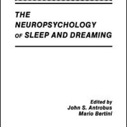 The Neuropsychology of Sleep and Dreaming The Neuropsychology of Sleep and Dreaming