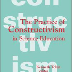 The Practice of Constructivism in Science Education The Practice of Constructivism in Science Education