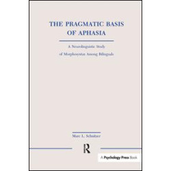 The Pragmatic Basis of Aphasia The Pragmatic Basis of Aphasia