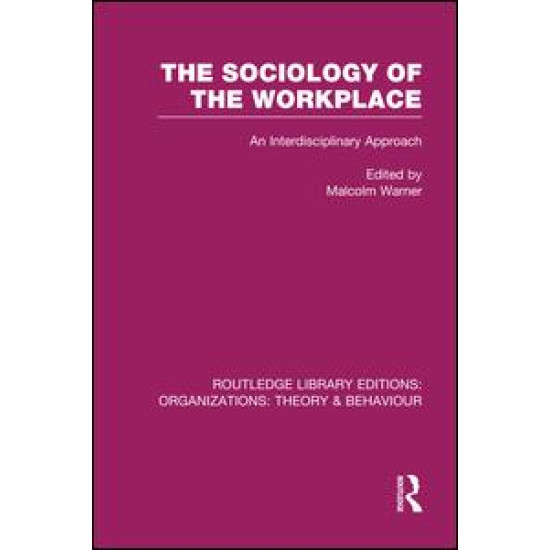 The Sociology of the Workplace (RLE: Organizations) The Sociology of the Workplace (RLE: Organizations)