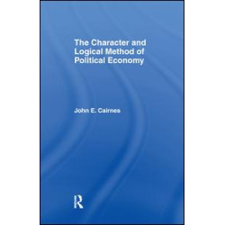 The Character and Logical Method of Political Economy The Character and Logical Method of Political Economy