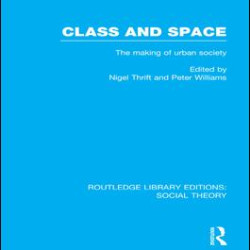 Class and Space (RLE Social Theory) Class and Space (RLE Social Theory)