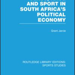 Class, Race and Sport in South Africa’s Political Economy (RLE Sports Studies) Class, Race and Sport in South Africa’s Political Economy (RLE Sports Studies)