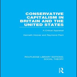 Conservative Capitalism in Britain and the United States Conservative Capitalism in Britain and the United States