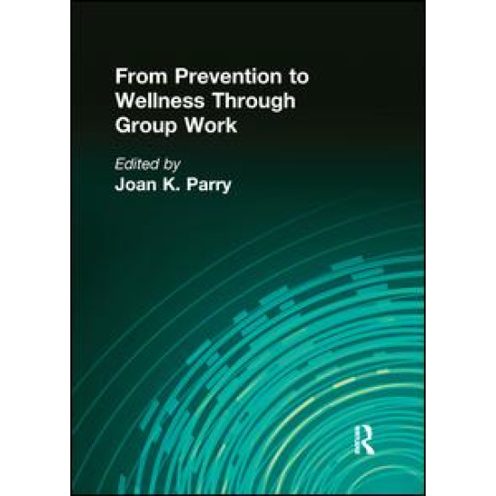 From Prevention to Wellness Through Group Work From Prevention to Wellness Through Group Work