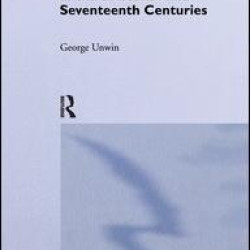 Industrial Organization in the Sixteenth and Seventeenth Centuries Industrial Organization in the Sixteenth and Seventeenth Centuries