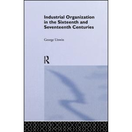 Industrial Organization in the Sixteenth and Seventeenth Centuries