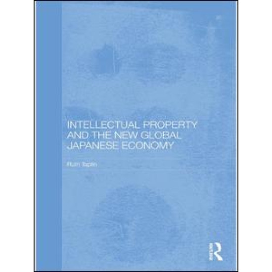 Intellectual Property and the New Global Japanese Economy Intellectual Property and the New Global Japanese Economy