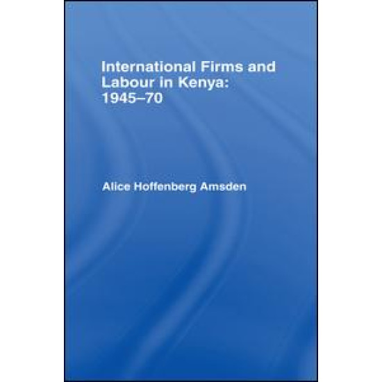 International Firms and Labour in Kenya 1945-1970
