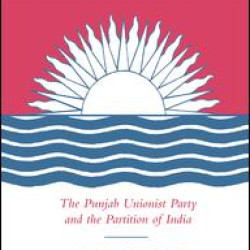 Khizr Tiwana, the Punjab Unionist Party and the Partition of India