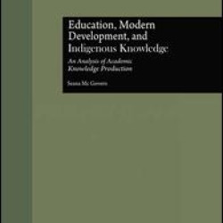 Education, Modern Development, and Indigenous Knowledge Education, Modern Development, and Indigenous Knowledge