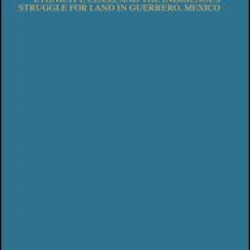 Ethnicity, Class, and the Indigenous Struggle for Land in Guerrero, Mexico