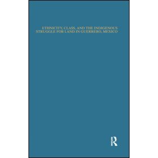 Ethnicity, Class, and the Indigenous Struggle for Land in Guerrero, Mexico