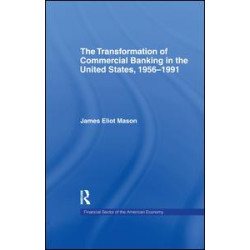 The Transformation of Commercial Banking in the United States, 1956-1991 The Transformation of Commercial Banking in the United States, 1956-1991