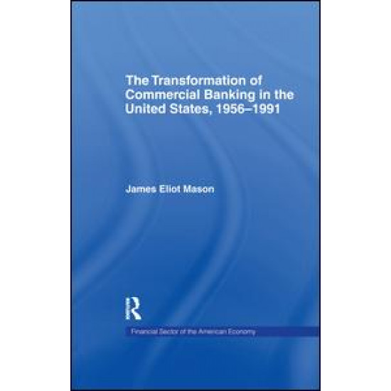 The Transformation of Commercial Banking in the United States, 1956-1991