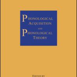 Phonological Acquisition and Phonological Theory Phonological Acquisition and Phonological Theory
