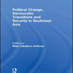 Political Change, Democratic Transitions and Security in Southeast Asia