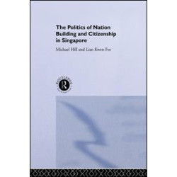 The Politics of Nation Building and Citizenship in Singapore The Politics of Nation Building and Citizenship in Singapore