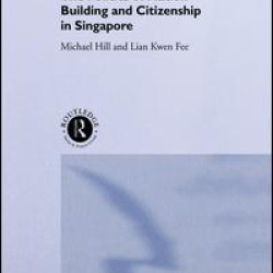 The Politics of Nation Building and Citizenship in Singapore The Politics of Nation Building and Citizenship in Singapore