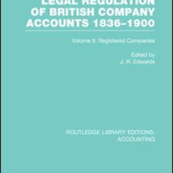 Legal Regulation of British Company Accounts 1836-1900 (RLE Accounting) Legal Regulation of British Company Accounts 1836-1900 (RLE Accounting)