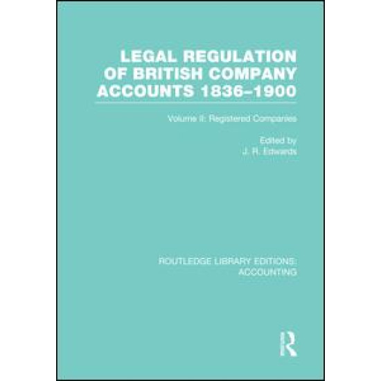 Legal Regulation of British Company Accounts 1836-1900 (RLE Accounting) Legal Regulation of British Company Accounts 1836-1900 (RLE Accounting)