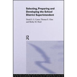 Selecting, Preparing And Developing The School District Superintendent Selecting, Preparing And Developing The School District Superintendent