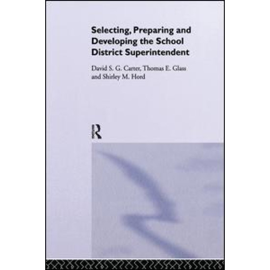Selecting, Preparing And Developing The School District Superintendent