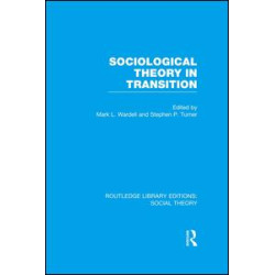 Sociological Theory in Transition (RLE Social Theory) Sociological Theory in Transition (RLE Social Theory)