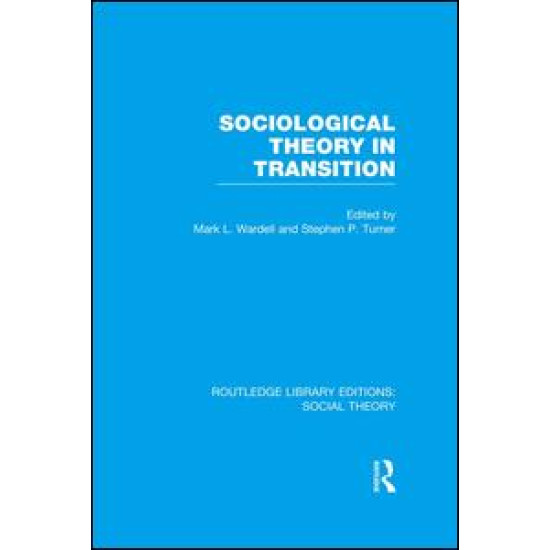 Sociological Theory in Transition (RLE Social Theory) Sociological Theory in Transition (RLE Social Theory)