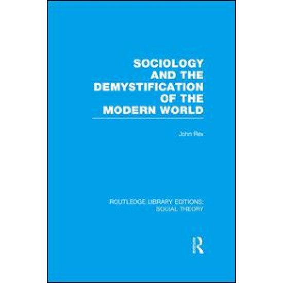 Sociology and the Demystification of the Modern World (RLE Social Theory) Sociology and the Demystification of the Modern World (RLE Social Theory)