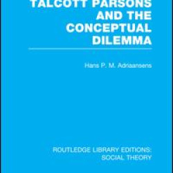 Talcott Parsons and the Conceptual Dilemma (RLE Social Theory) Talcott Parsons and the Conceptual Dilemma (RLE Social Theory)