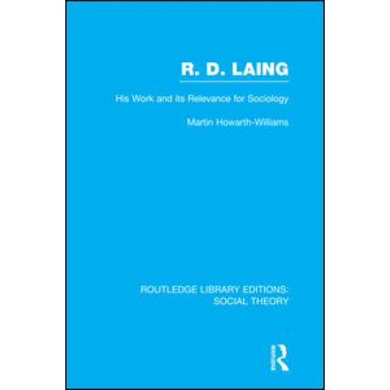 R.D. Laing: His Work and its Relevance for Sociology (RLE Social Theory) R.D. Laing: His Work and its Relevance for Sociology (RLE Social Theory)