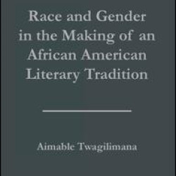 Race and Gender in the Making of an African American Literary Tradition