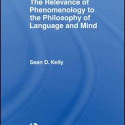 The Relevance of Phenomenology to the Philosophy of Language and Mind The Relevance of Phenomenology to the Philosophy of Language and Mind
