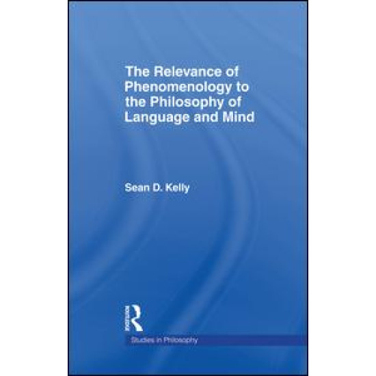 The Relevance of Phenomenology to the Philosophy of Language and Mind