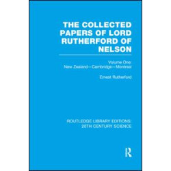 The Collected Papers of Lord Rutherford of Nelson The Collected Papers of Lord Rutherford of Nelson