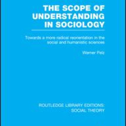 The Scope of Understanding in Sociology (RLE Social Theory)