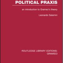 The Sociology of Political Praxis (RLE: Gramsci) The Sociology of Political Praxis (RLE: Gramsci)