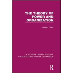 The Theory of Power and Organization (RLE: Organizations) The Theory of Power and Organization (RLE: Organizations)