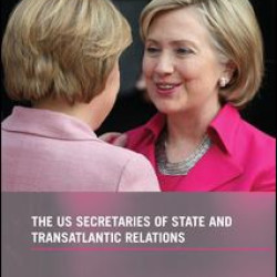 The US Secretaries of State and Transatlantic Relations The US Secretaries of State and Transatlantic Relations